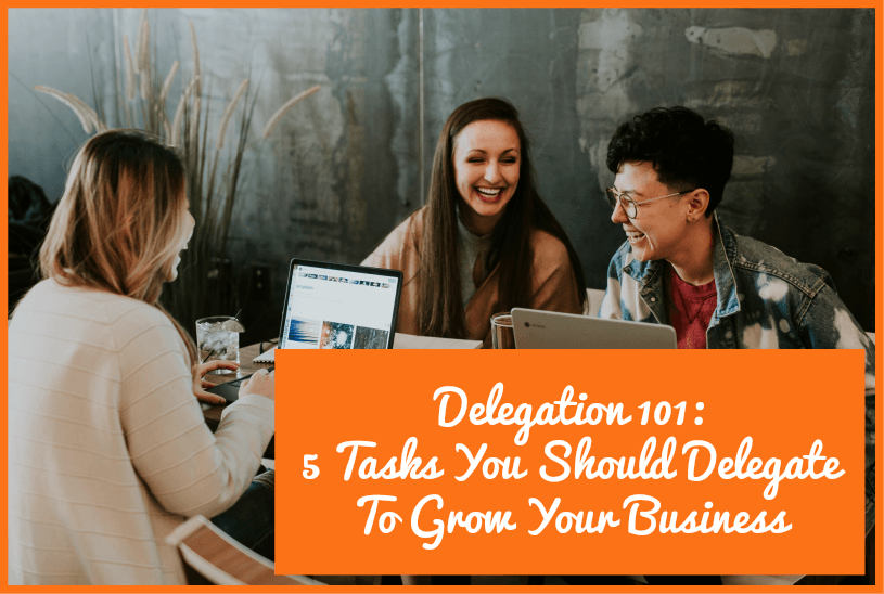 Delegation 101 - 5 Tasks You Should Delegate To Grow Your Business by newtohr.com
