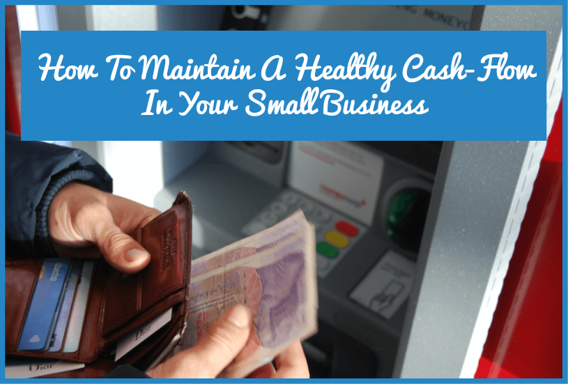 How To Maintain A Healthy Cash Flow In Your Small Business by newtohr.com