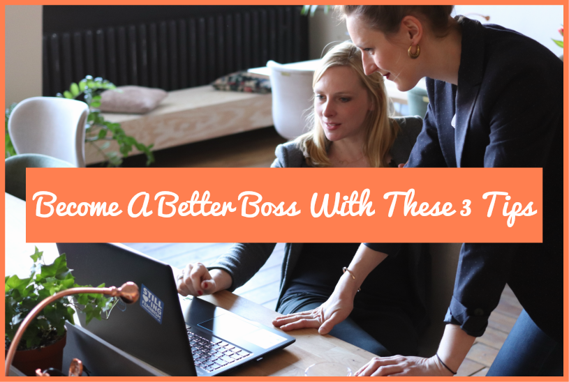 Become A Better Boss With These 3 Tips by newtohr.com