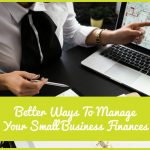 Better Ways To Manage Your Small Business Finances by newtohr.com