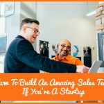 How To Build An Amazing Sales Team If You're A Startup by newtohr.com