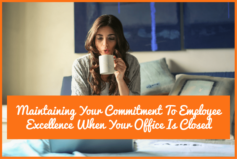 Maintaining Your Commitment To Employee Excellence When Your Office Is Closed by newtohr.com