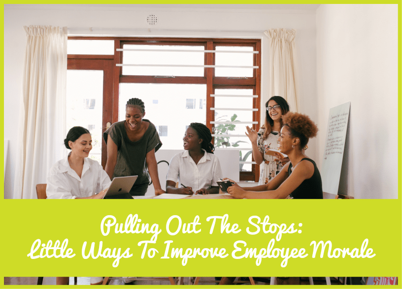 Pulling Out The Stops Little Ways To Improve Employee Morale #NewToHR