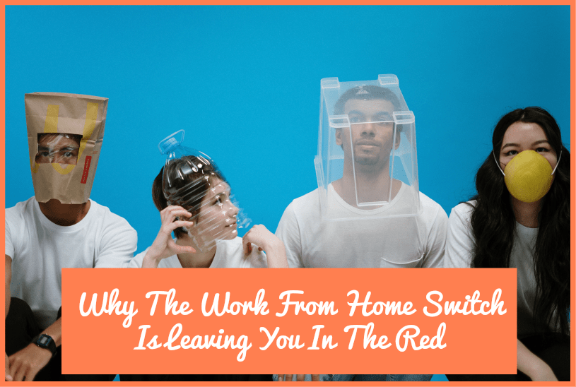 Why The Work From Home Switch Is Leaving You In The Red by newtohr.com