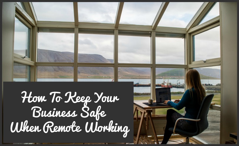 How To Keep Your Business Safe When Remote Working by newtohr.com