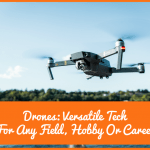 Drones Versatile Tech For Any Field, Hobby Or Career by newtohr.com