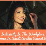 Inclusivity In The Workplace Why Women In Saudi Arabia Cannot Be Ignored by newtohr.com