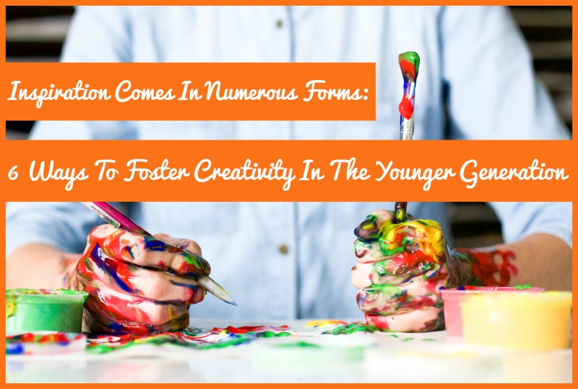 Inspiration Comes In Numerous Forms 6 Ways To Foster Creativity In The Younger Generation #NewToHR