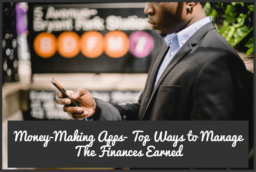 Money-Making Apps- Top Ways to Manage The Finances Earned by NewToHR